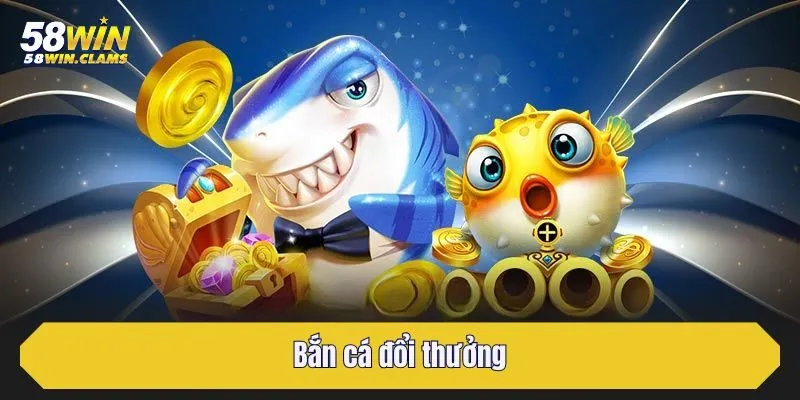 Bắn cá đổi thưởng