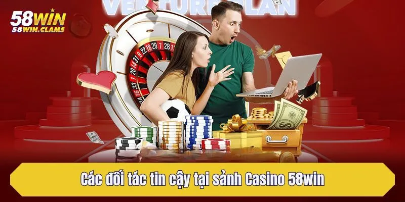 Các đối tác tin cậy tại sảnh Casino 58win