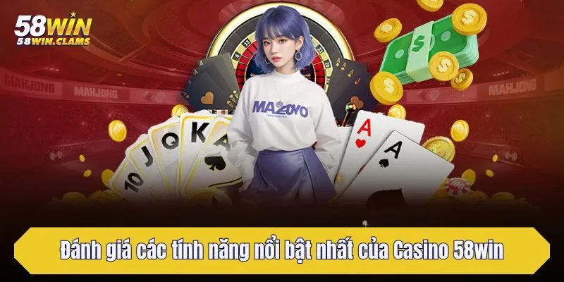 Đánh giá các tính năng nổi bật nhất của Casino 58win