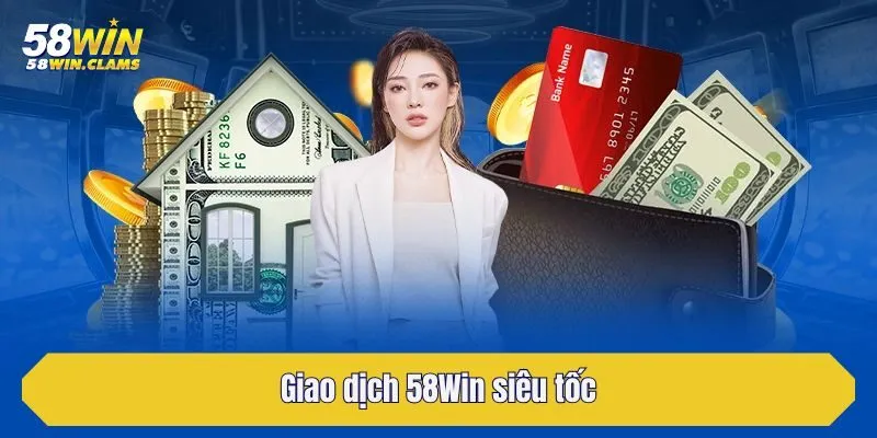 Giao dịch 58Win siêu tốc