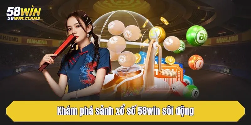 Trải Nghiệm Xổ Số 58win Với Nhiều Tựa Game Hấp Dẫn 1 Khám phá sảnh xổ số 58win sôi động